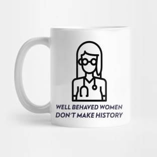 Well Behaved Women Don't Make History Mug